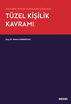 Ana Hatları ile Roma Hukukundan Günümüze Tüzel Kişilik Kavramı Doç. Dr. Ahmet Karakocalı  - Kitap