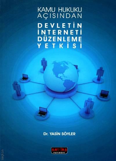 Kamu Hukuku Açısından Devletin İnterneti Düzenleme Yetkisi Dr. Yasin Söyler  - Kitap