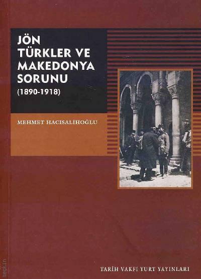 Jön Türkler ve Makedonya Sorunu (1890–1918) Mehmet Hacısalihoğlu  - Kitap