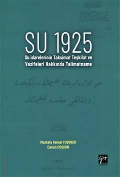 Su 1925 Su İdarelerinin Taksimat, Teşkilat ve Vazifleri Hakkında Talimatname Mustafa Kemal Tosuner, Canan Coşkun  - Kitap