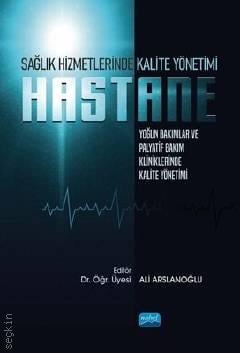 Sağlık Hizmetlerinde Kalite Yönetimi: Hastane Yoğun Bakımlar ve Palyatif Bakım Kliniklerinde Kalite Yönetimi Dr. Ali Arslanoğlu  - Kitap