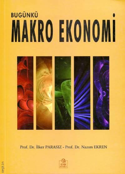 Bugünkü Makro Ekonomi Prof. Dr. İlker Parasız, Prof. Dr. Nazım Erken  - Kitap