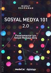 Sosyal Medya 101 2.0 Pazarlamacılar İçin Sosyal Medyaya Giriş Murat Kahraman  - Kitap