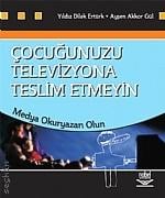 Çocuğunuzu Televizyona Teslim Etmeyin  Medya Okuryazarı Olun Yıldız Dilek Ertürk, Ayşen Akkor Gül  - Kitap