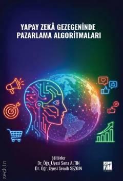 Yapay Zekâ Gezegeninde Pazarlama Algoritmaları Dr. Öğr. Üyesi Semih Sezgin, Dr. Öğr. Üyesi Sena Altın  - Kitap