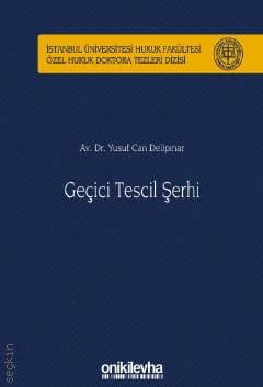 İstanbul Üniversitesi Hukuk Fakültesi Özel Hukuk Doktora Tezleri Dizisi No: 37 Geçici Tescil Şerhi
 Dr. Yusuf Can Delipınar  - Kitap