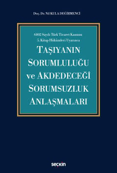 6102 Sayılı Türk Ticaret Kanunu  5.Kitap Hükümleri Uyarınca Taşıyanın Sorumluluğu ve Akdedeceği Sorumsuzluk Anlaşmaları
 Doç. Dr. Nil Kula Değirmenci  - Kitap