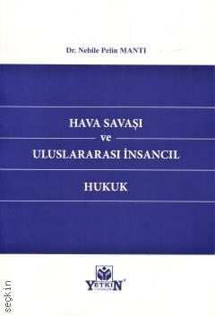 Hava Savaşı ve Uluslararası İnsancıl Hukuk Nebile Pelin Mantıoğlu