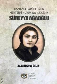 Osmanlı Darülfünun Mekteb–i Hukuk'da İlk Çiçek Süreyya Ağaoğlu Adil Giray Çelik  - Kitap
