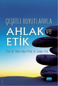 Çeşitli Boyutlarıyla Ahlak ve Etik Prof. Dr. Sefer Ada, Prof. Dr. Ozana Ural  - Kitap
