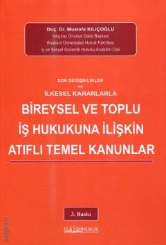 Son Değişiklikler ve İlkesel Kararlarla  Bireysel ve Toplu İş Hukukuna İlişkin Atıflı Temel Kanunlar Doç. Dr. Mustafa Kılıçoğlu  - Kitap