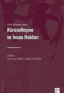 Güncel Gelişmeler Işığında Küreselleşme ve İnsan Hakları İlyas Fırat Cengiz, Mehmet Özyürek  - Kitap