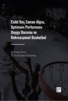 Ciddi Boş Zaman Algısı, Optimum Performans Duygu Durumu ve Rekreasyonel Basketbol Dr. Hamdi Alper Güngörmüş, Dr. Kıvanç Dinler  - Kitap