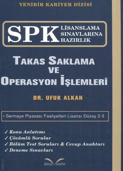 SPK Lisanslama Sınavlarına Hazırlık Takas Saklama ve Operasyon İşlemleri Dr. Ufuk Alkan  - Kitap