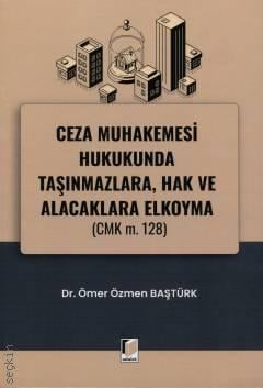 Ceza Muhakemesi Hukukunda Taşınmazlara, Hak ve Alacaklara Elkoyma (CMK m. 128)