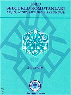 Ünlü Selçuklu Komutanları (Afşin, Atsız, Artuk ve Aksungur) Ali Sevim  - Kitap