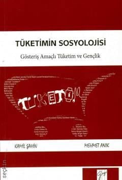 Tüketimin Sosyolojisi Gösteriş  Amaçlı Tüketim ve Gençlik Mehmet Anık, Kamil Şahin  - Kitap