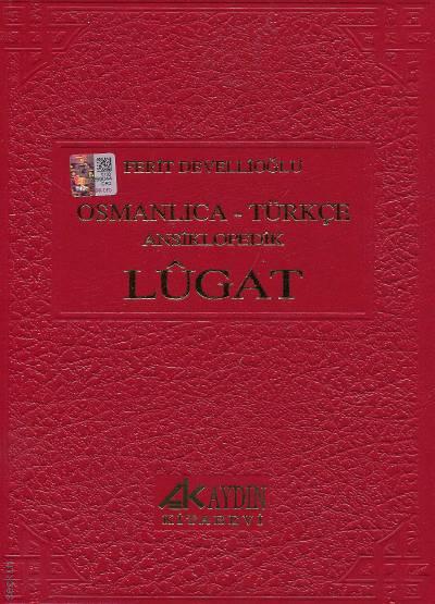 Osmanlıca – Türkçe Ansiklopedik Lugat Ferit Devellioğlu  - Kitap