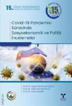 Covid–19 Pandemisi Sürecinde Sosyoekonomik ve Politik İncelemeler Ayfer Gedikli, Mehmet Akif Öncü, Nigar Demircan Çakar