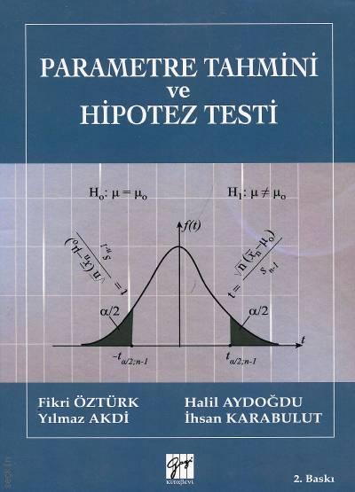 Parametre Tahmini ve Hipotez Testi Prof. Dr. Fikri Öztürk, Yılmaz Akdi, Halil Aydoğdu, İhsan Karabulut  - Kitap