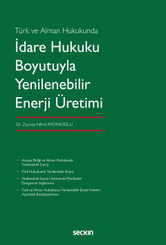 Türk ve Alman Hukukunda İdare Hukuku Boyutuyla Yenilenebilir Enerji Üretimi Dr. Zeynep Nihal Aydınoğlu  - Kitap