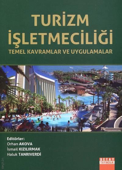Turizm İşletmeciliği Temel Kavramlar ve Uygulamalar Temel Kavramlar ve Uygulamalar Orhan Akova, İsmail Kızılırmak  - Kitap