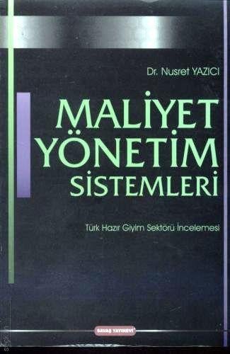 Maliyet Yönetim Sistemleri (Türk Hazır Giyim Sektörü İncelemesi) Dr. Nusret Yazıcı  - Kitap