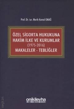 Özel Sigorta Hukukuna Hakim İlke ve Kurumlar  (1975–2016) Makaleler – Tebliğler Prof. Dr. Merih Kemal Omağ  - Kitap
