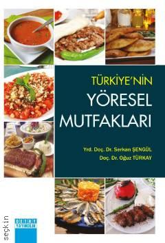 Türkiye'nin Yöresel Mutfakları Yrd. Doç. Dr. Serkan Şengül, Doç. Dr. Oğuz Türkay  - Kitap