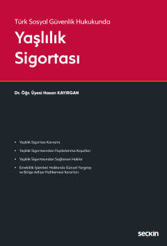 Türk Sosyal Güvenlik Hukukunda Yaşlılık Sigortası Dr. Öğr. Üyesi Hasan Kayırgan  - Kitap
