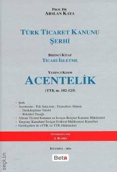 Türk Ticaret Kanunu Şerhi – Ticari İşletme Acentelik (TTK m. 102 – 123) Prof. Dr. Arslan Kaya  - Kitap