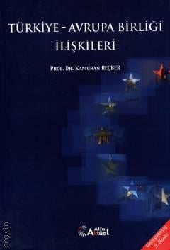 Türkiye – Avrupa Birliği İlişkileri Prof. Dr. Kamuran Reçber  - Kitap