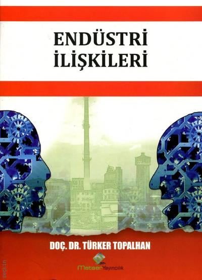 Endüstri İlişkileri Doç. Dr. Türker Topalhan  - Kitap