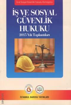 İş ve Sosyal Güvenlik Hukuku 2015 Yılı Toplantıları İstanbul Barosu Yayın Kurulu  - Kitap