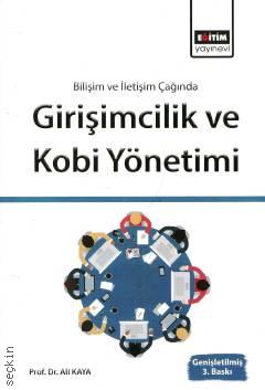 Bilişim ve İletişim Işığında Girişimcilik ve Kobi Yönetimi Prof. Dr. Ali  Kaya  - Kitap