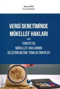 Vergi Denetimde Mükellef Hakları ve Türkiye'de Mükellef Haklarının Geliştirilmesine Yönelik Öneriler Okan Atak  - Kitap