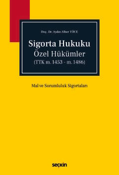 Sigorta Hukuku Özel Hükümler
(TTK m.1453 – m.1486) Mal ve Sorumluluk Sigortaları Doç. Dr. Aydın Alber Yüce  - Kitap