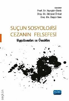 Suçun Sosyolojisi, Cezanın Felsefesi Uygulamalar ve Örnekler Prof. Dr. Nurgün Oktik, Doç. Dr. Güncel Önkal, Doç. Dr. Özgür Sarı  - Kitap