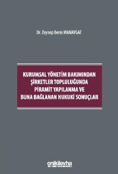 Kurumsal Yönetim Bakımından Şirketler Topluluğunda Piramit Yapılanma ve Buna Bağlanan Hukuki Sonuçlar