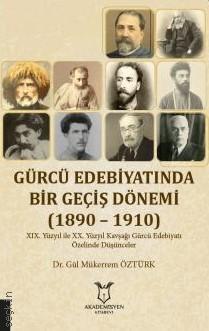 Gürcü Edebiyatında Bir Geçiş Dönemi (1890 – 1910) Dr. Gül Mükerrem Öztürk  - Kitap