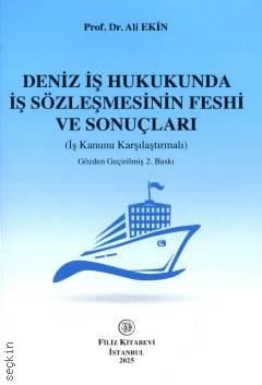 Deniz İş Hukukunda İş Sözleşmesinin Feshi ve Sonuçları İş Kanunu Karşılaştırmalı Prof. Dr. Ali Ekin  - Kitap