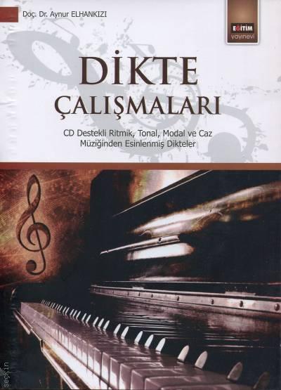 Dikte Çalışmaları CD Destekli Ritmik, Tonal, Modal ve Caz Müziğinden Esinlenmiş Dikteler  Doç. Dr. Aynur Elhankızı  - Kitap