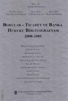 Borçlar–Ticaret ve Banka Hukuku Bibliyografyası (2000–2005) Prof. Dr. Abuzer Kendigelen, Dr. Öğr. Üyesi İbrahim Çağrı Zengin  - Kitap