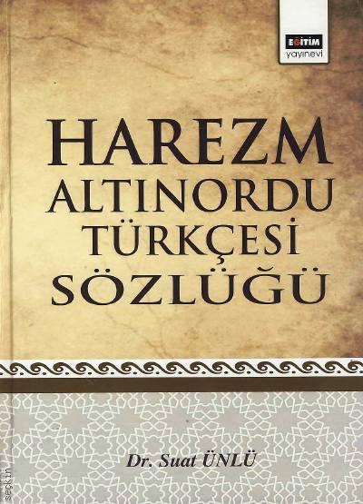 Harezm Altınordu Türkçesi Sözlüğü Dr. Suat Ünlü  - Kitap