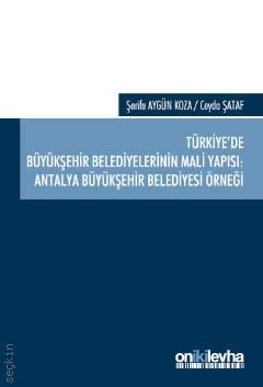 Türkiye'de Büyükşehir Belediyelerinin Mali Yapısı Antalya Büyükşehir Belediyesi Örneği Şerife Aygün Koza, Ceyda Şataf  - Kitap