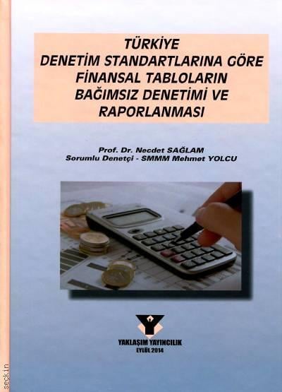 Türkiye'de Denetim Standartlarına Göre Finansal Tabloların Denetimi ve Raporlanması Prof. Dr. Necdet Sağlam, Mehmet Yolcu  - Kitap