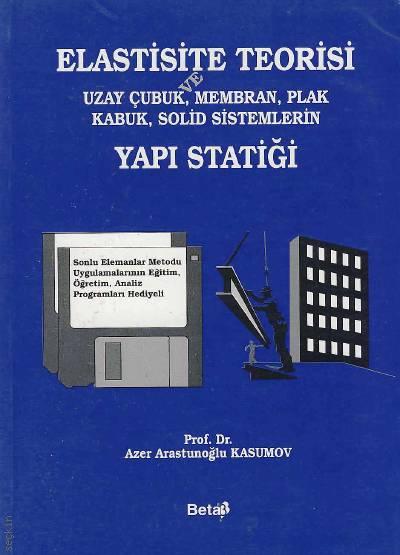 Elastisite Teorisi ve Uzay Çubuk Mmbran, Plak Kabuk, Solid Sistemlerin Yapı Statiği Prof. Dr. Azer A. Kasumov  - Kitap
