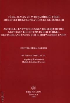 Türk, Alman ve Avrupa Birliği Fikrî Mülkiyet Hukukunda Güncel Gelişmeler