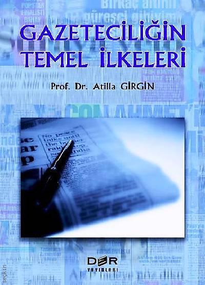 Gazeteciliğin Temel İlkeleri Prof. Dr. Atilla Girgin  - Kitap
