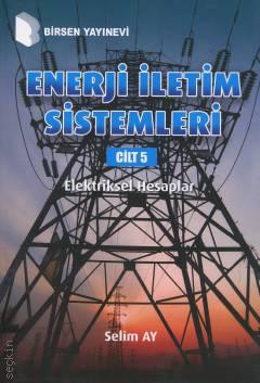 Enerji İletim Sistemleri Cilt: 5 Elektriksel Hesaplar Selim Ay  - Kitap